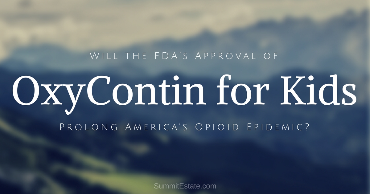 OxyContin For Kids FDA Approval Opioid Epidemic - Summit Estate